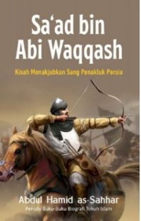 Image of Sa'ad bin Abi Waqqash Kisah Menakjubkan Sang Penakluk Rusia